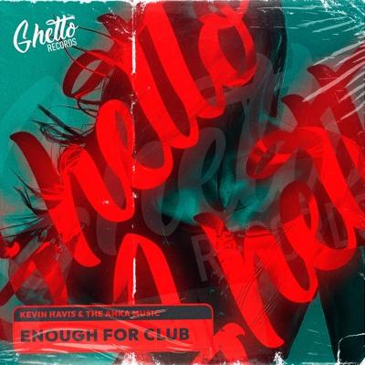 Enough For Club - Kevin Havis, The Anka Music