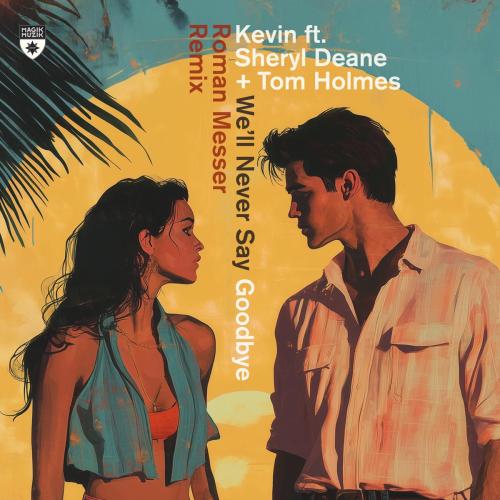 Kevin - We'll Never Say Goodbye (feat. Sheryl Deane & Tom Holmes) [Roman Messer Remix]