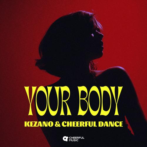Kezano & Cheerful Dance - Your Body