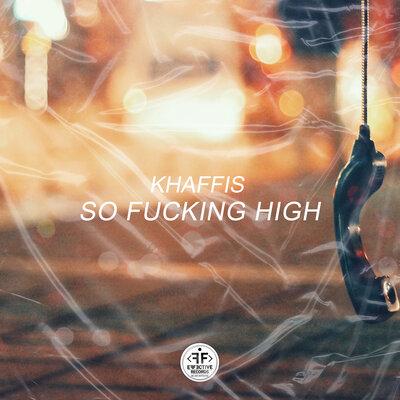Khaffis - So F**king High