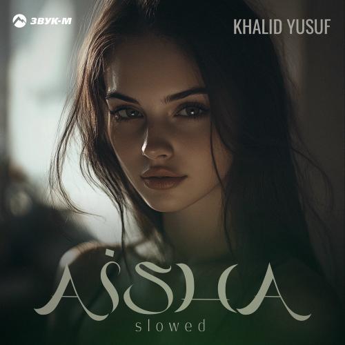 KHALID YUSUF - Aisha (Slowed)