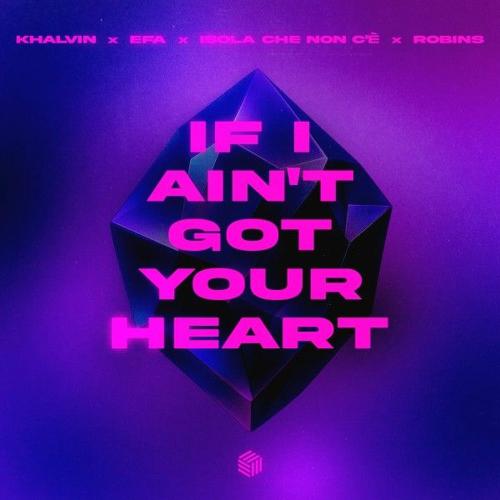 Khalvin, EFA & ISOLA CHE NON C'È feat. Robins - If I Ain't Got Your Heart