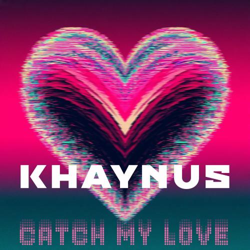 Catch My Love - Khaynus