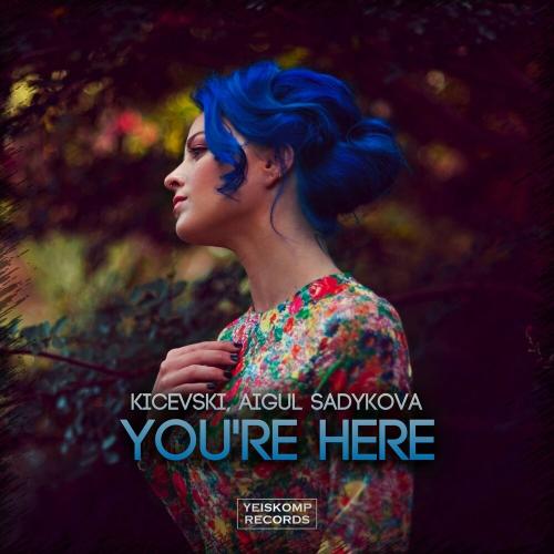 Kicevski & Aigul Sadykova - You're Here