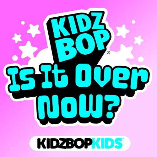 KIDZ BOP Kids - Is It Over Now