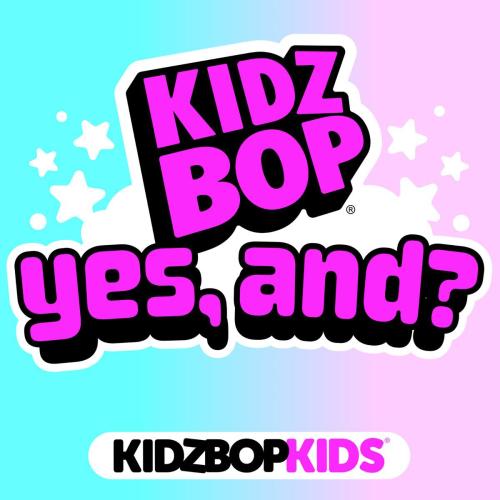 KIDZ BOP Kids - yes, and