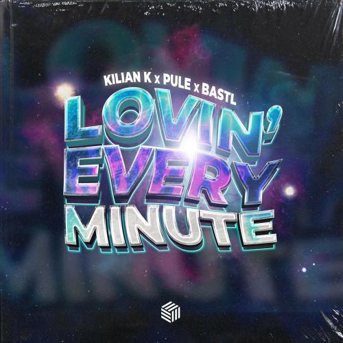 Lovin' Every Minute - Kilian K, BASTL & pule