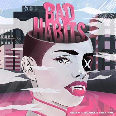 Kilian K, Blaikz, Max Fail - Bad Habits