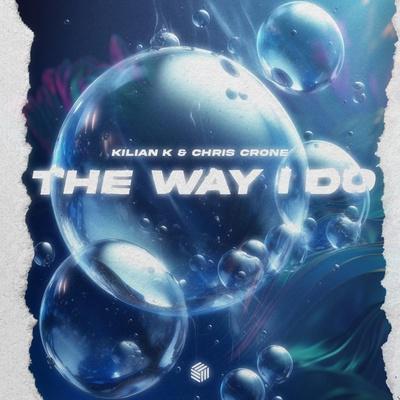 The Way I Do - Kilian K, Chris Crone