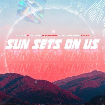 Kilian K, Steve Kroeger, Madeleine Daye - Sun Sets On Us