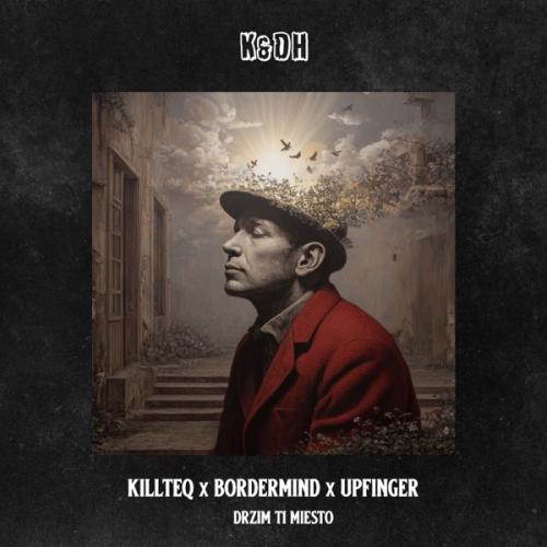 KiLLTEQ, BORDERMIND & Upfinger - Drzim Ti Miesto