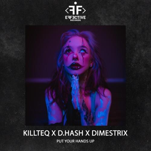 KiLLTEQ, D.HASH & DIMESTRIX - Put Your Hands Up