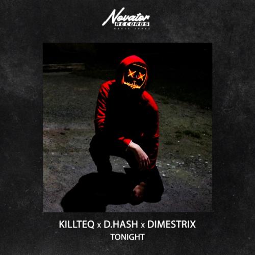 Tonight - KiLLTEQ, D.HASH & DIMESTRIX