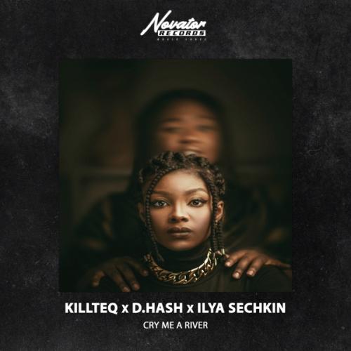 KiLLTEQ, D.HASH & ILYA SECHKIN - Cry Me A River