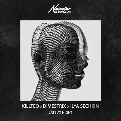 Late At Night - KILLTEQ, Dimestrix, ILYA SECHKIN