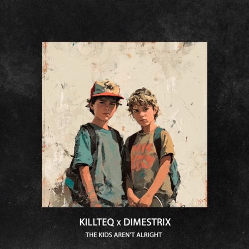 KiLLTEQ & DIMESTRIX - The Kids Aren't Alright