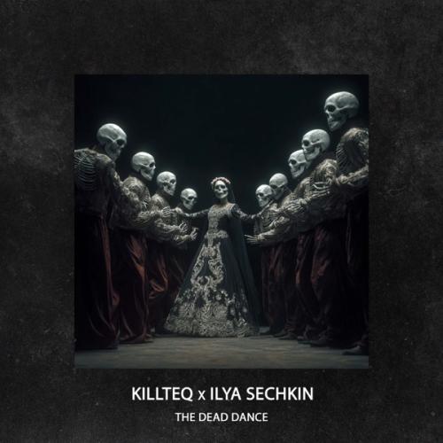 KiLLTEQ & ILYA SECHKIN - The Dead Dance