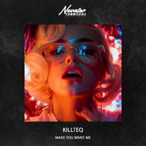 Make you want me - KiLLTEQ