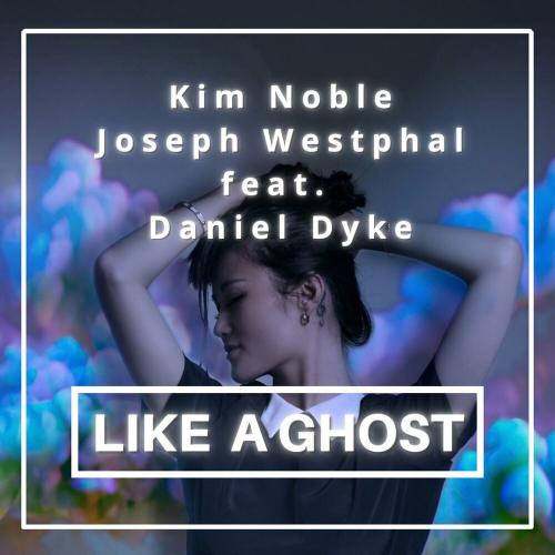 Like A Ghost - Kim Noble & Joseph Westphal feat. Daniel Dyke