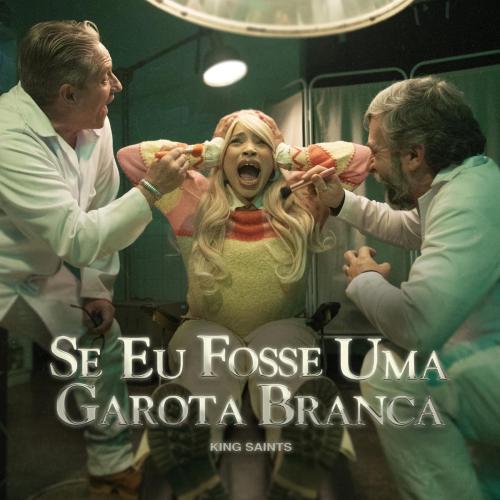 SE EU FOSSE UMA GAROTA BRANCA - KING Saints
