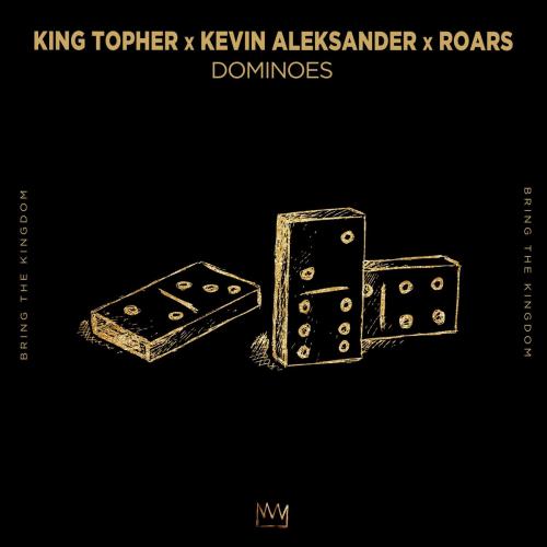 King Topher & Kevin Aleksander & ROARS - Dominoes