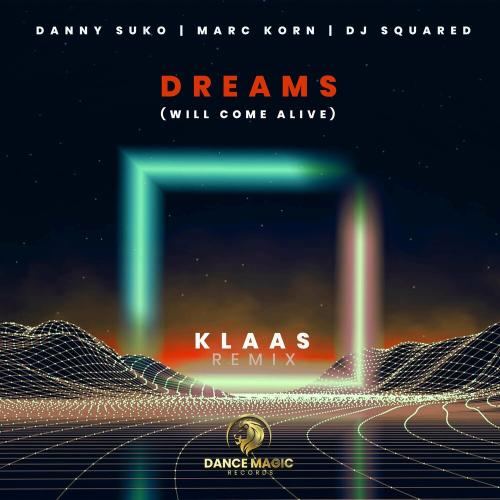 Klaas, Marc Korn & Danny Suko feat. Dj Squared - Dreams (Will Come Alive) (Klaas Remix)