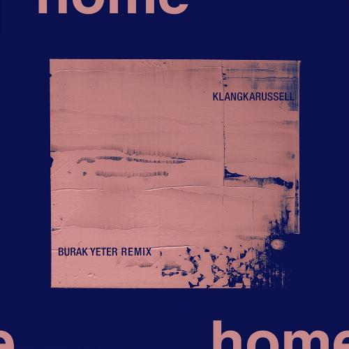 Klangkarussell & Burak Yeter - Home (Burak Yeter Remix)