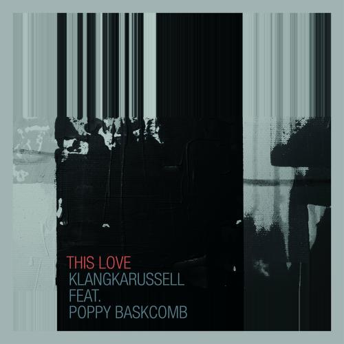 This Love - Klangkarussell feat. Poppy Baskcomb