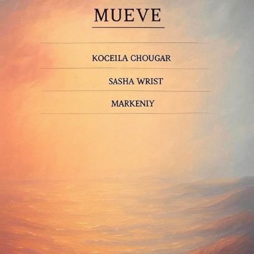 Koceila Chougar, Sasha Wrist & markeniy - Mueve