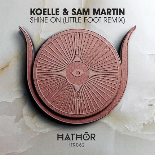 Koelle feat. Sam Martin - Shine On (Little Foot Remix)