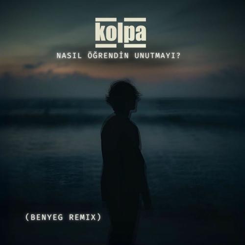 Kolpa feat. BENYEG - Nasıl Öğrendin Unutmayı (Benyeg Remix)
