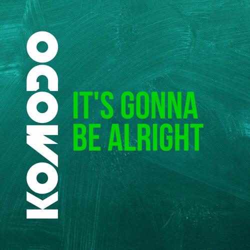 Komodo - It Is Gonna Be Alright