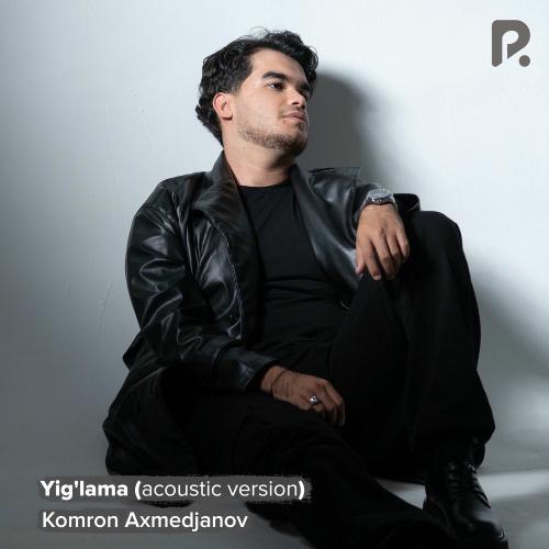 Yig'lama (Acoustic Version) - Komron Axmedjanov