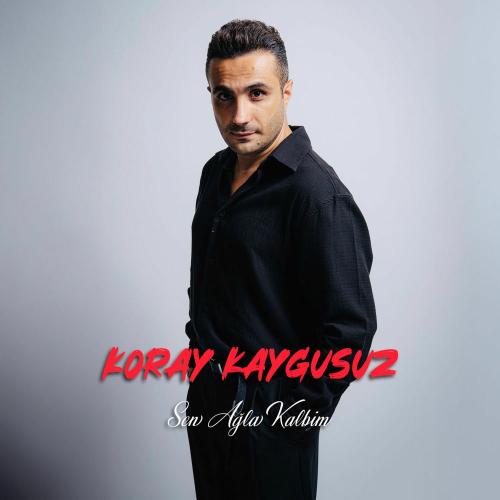 Sen Ağla Kalbim - Koray Kaygusuz