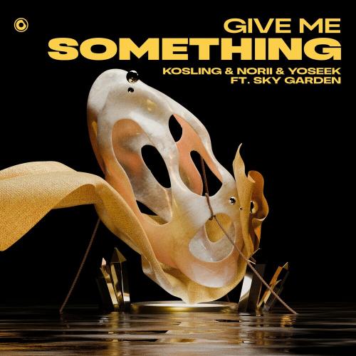 Kosling, Norii & Yoseek feat. Sky Garden - Give Me Something