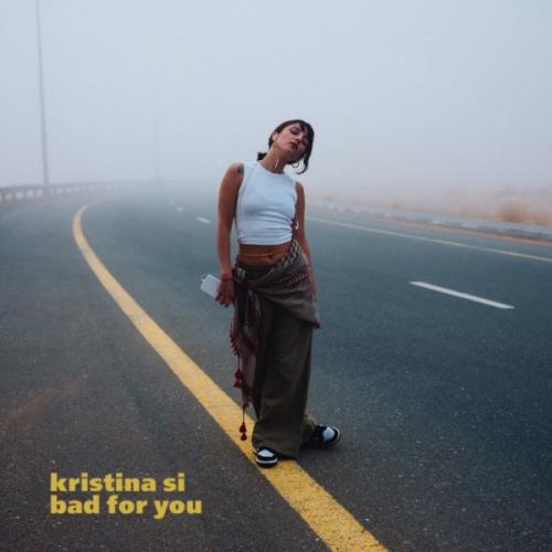 Bad For You - Kristina Si