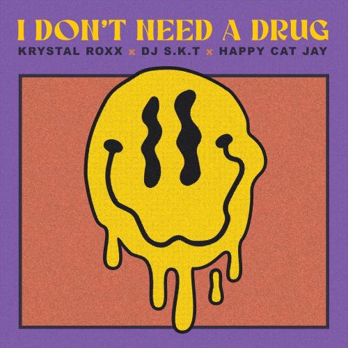 Krystal Roxx, DJ S.K.T & Happy Cat Jay - I Don't Need A Drug