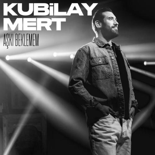 Aşkı Beklemem - Kubilay Mert