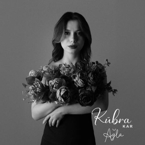 Ağla - Kübra Kar