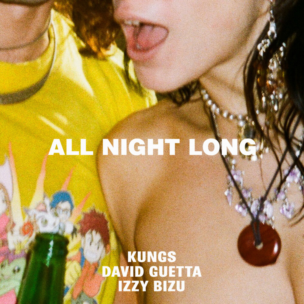 All Night Long - Kungs, David Guetta, Izzy Bizu
