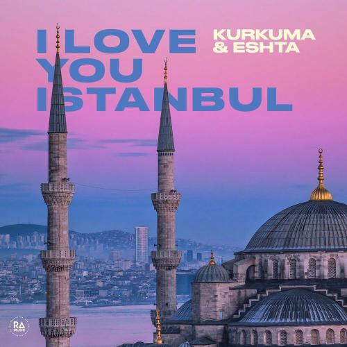 Kurkuma & Eshta - I Love You Istanbul