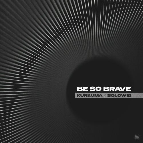 Kurkuma & SOLOWEI - Be So Brave