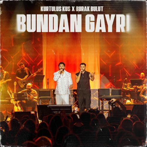 Kurtuluş Kuş & Burak Bulut - Bundan Gayrı
