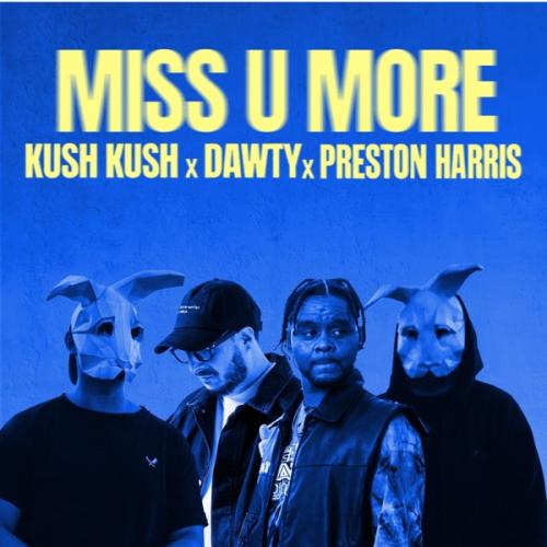 Kush Kush, Dawty & Preston Harris - MISS U MORE