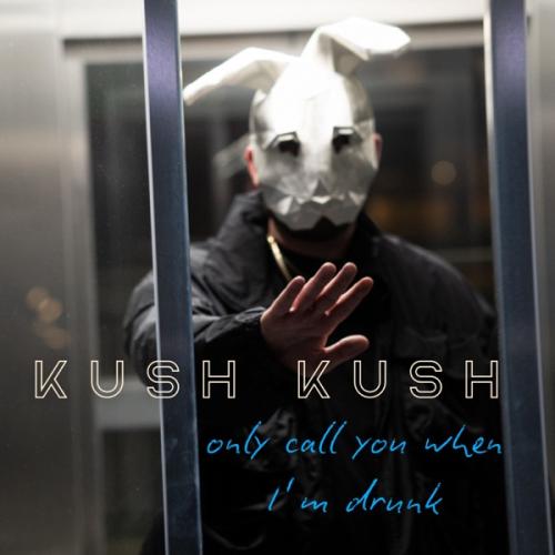 Kush Kush - only call you when i'm drunk