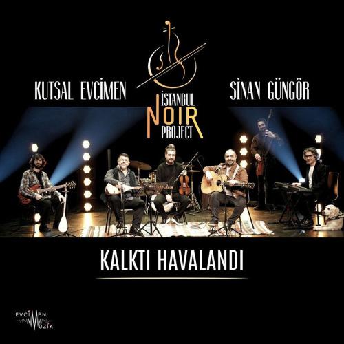Kutsal Evcimen, İstanbul Noir Project & Sinan Güngör - Kalktı Havalandı
