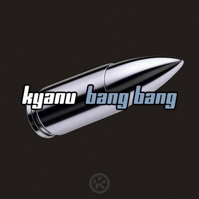 Bang Bang - KYANU