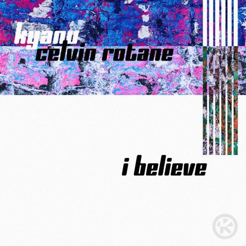 KYANU, Celvin Rotane - I Believe