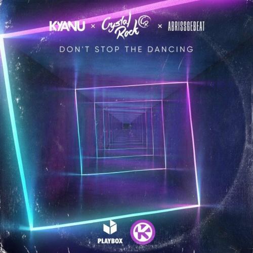 KYANU feat. Crystal Rock x Abrissgebeat - Dont Stop The Dancing
