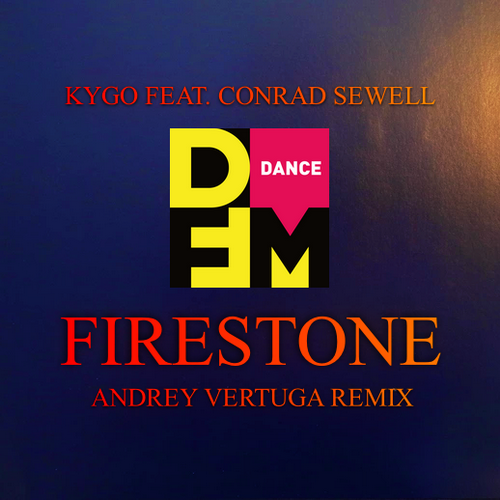 Kygo feat. Conrad Sewell - Firestone (Andrey Vertuga DFM Radio Edit)